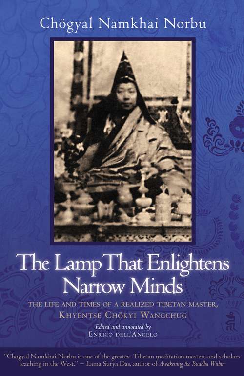 Book cover of The Lamp That Enlightens Narrow Minds: The Life and Times of a Realized Tibetan Master, Khyentse Chokyi Wangchug