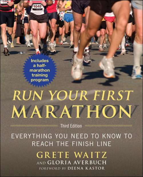 Book cover of Run Your First Marathon: Everything You Need to Know to Reach the Finish Line (3rd Edition)