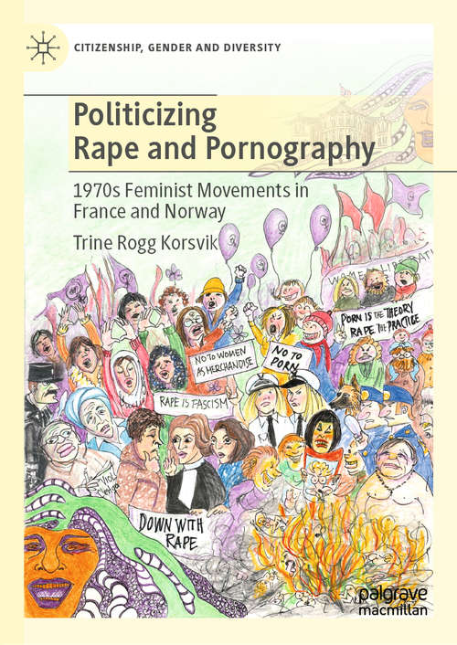 Book cover of Politicizing Rape and Pornography: 1970s Feminist Movements in France and Norway (1st ed. 2021) (Citizenship, Gender and Diversity)