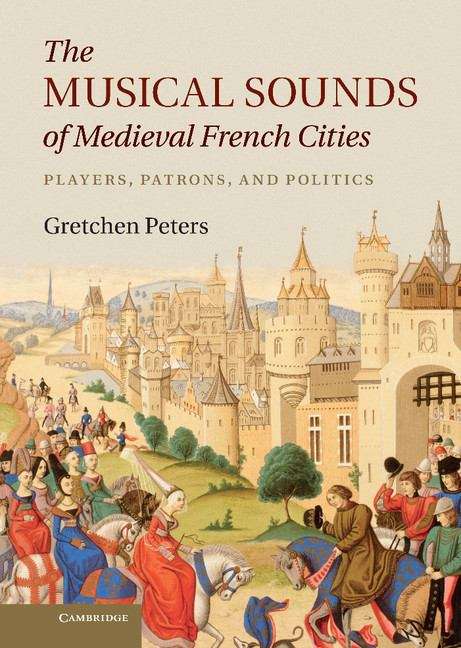 Book cover of The Musical Sounds of Medieval French Cities: Players, Patrons, and Politics