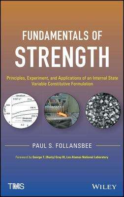 Fundamentals of Strength: Principles, Experiment, and Applications of an Internal State Variable Constitutive Formulation