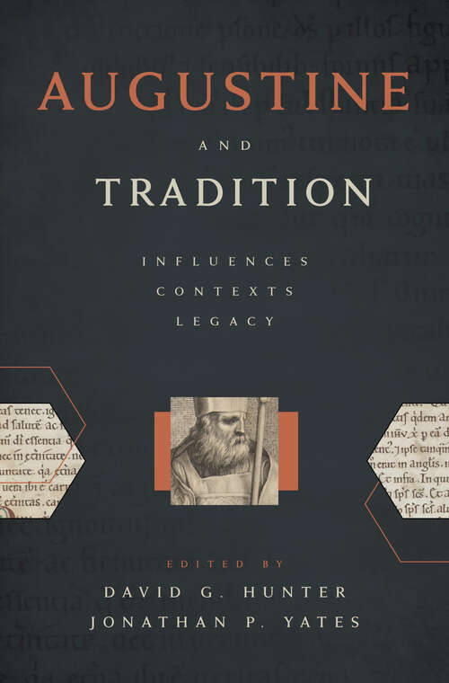 Augustine and Tradition: Influences, Contexts, Legacy