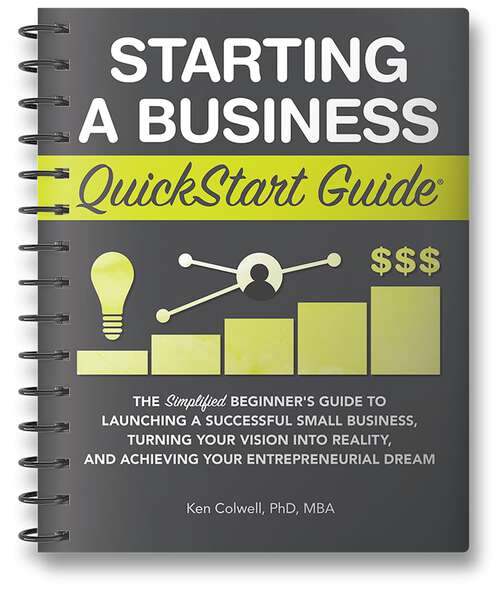 Book cover of Starting a Business: The Simplified Beginner’s Guide to Launching a Successful Small Business, Turning Your Vision into Reality, and Achieving Your Entrepreneurial Dream