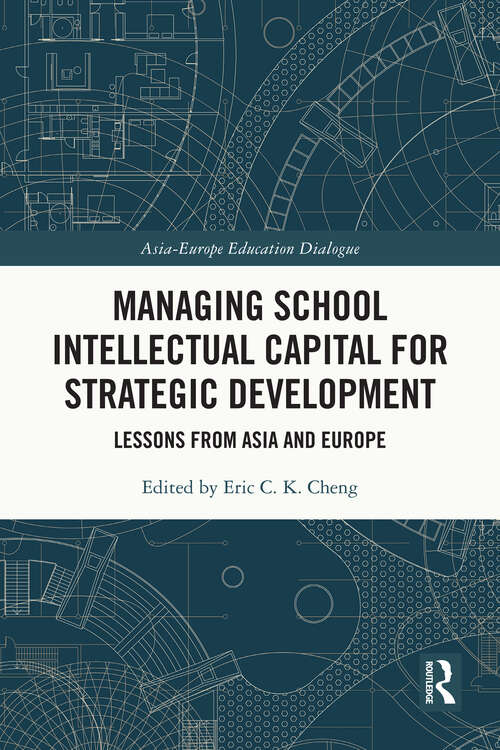 Managing School Intellectual Capital for Strategic Development: Lessons from Asia and Europe (Asia-Europe Education Dialogue)