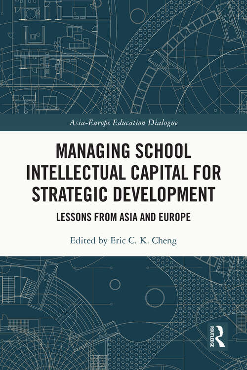 Managing School Intellectual Capital for Strategic Development: Lessons from Asia and Europe (Asia-Europe Education Dialogue)
