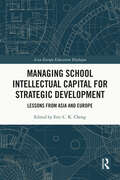 Managing School Intellectual Capital for Strategic Development: Lessons from Asia and Europe (Asia-Europe Education Dialogue)