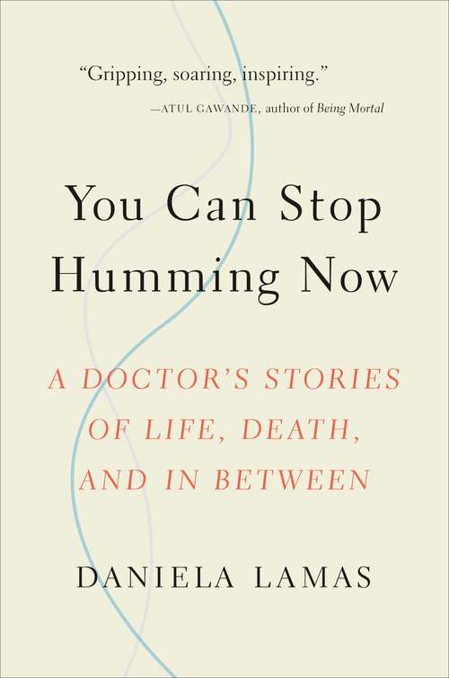 Book cover of You Can Stop Humming Now: A Doctor's Stories of Life, Death, and in Between