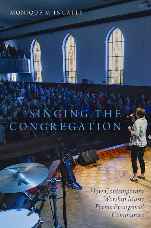 Book cover of Singing the Congregation: How Contemporary Worship Music Forms Evangelical Community