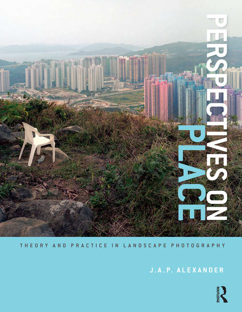 Perspectives on Place: Theory and Practice in Landscape Photography (Required Reading Range Ser.)