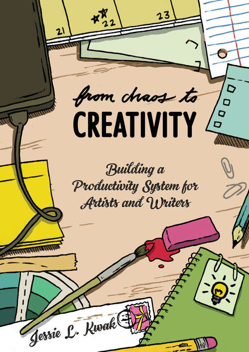 Book cover of From Chaos to Creativity: Building a Productivity System for Artists and Writers