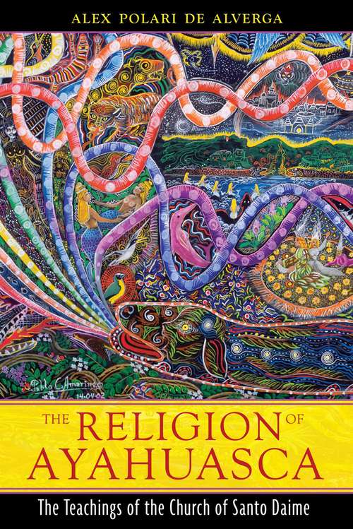 Book cover of The Religion of Ayahuasca: The Teachings of the Church of Santo Daime