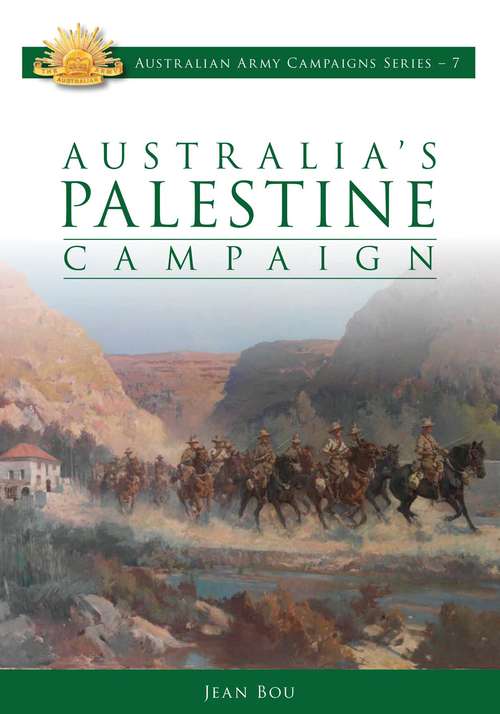 Australia's Palestine Campaign 1916-1918 (Australian Army Campaigns Series #7)