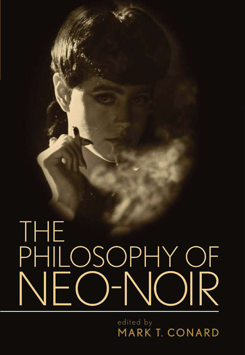 Book cover of The Philosophy of Neo-Noir (The Philosophy of Popular Culture: Ppcs)