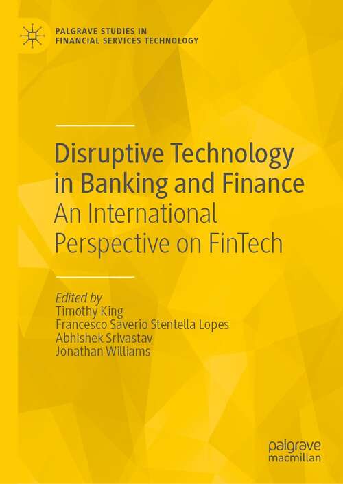 Disruptive Technology in Banking and Finance: An International Perspective on FinTech (Palgrave Studies in Financial Services Technology)