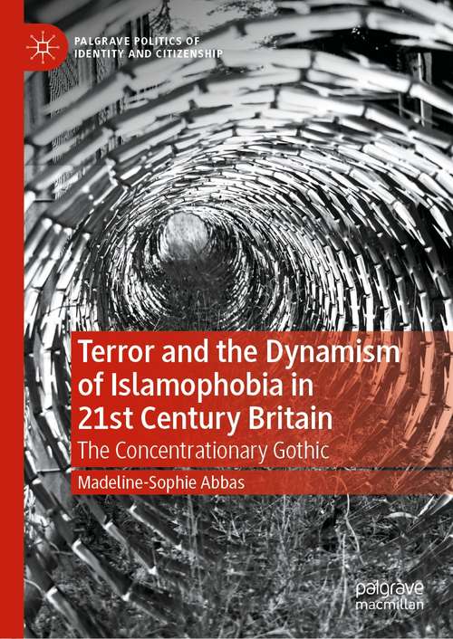 Book cover of Terror and the Dynamism of Islamophobia in 21st Century Britain: The Concentrationary Gothic (1st ed. 2021) (Palgrave Politics of Identity and Citizenship Series)