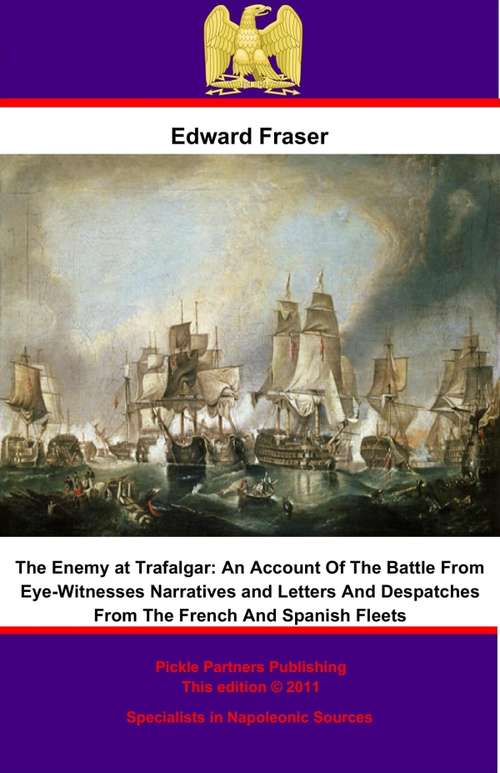 Book cover of The Enemy at Trafalgar: An Account Of The Battle From Eye-Witnesses Narratives and Letters And Despatches From The French And Spanish Fleets