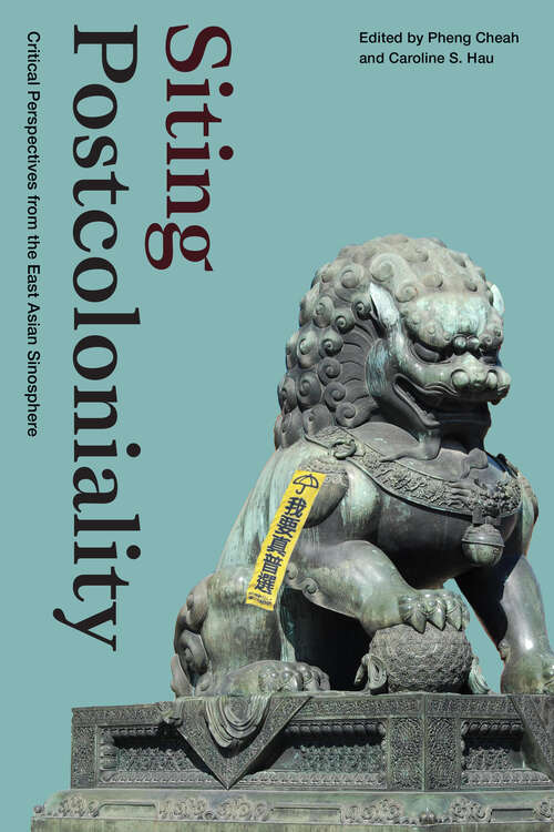 Siting Postcoloniality: Critical Perspectives from the East Asian Sinosphere (Sinotheory)