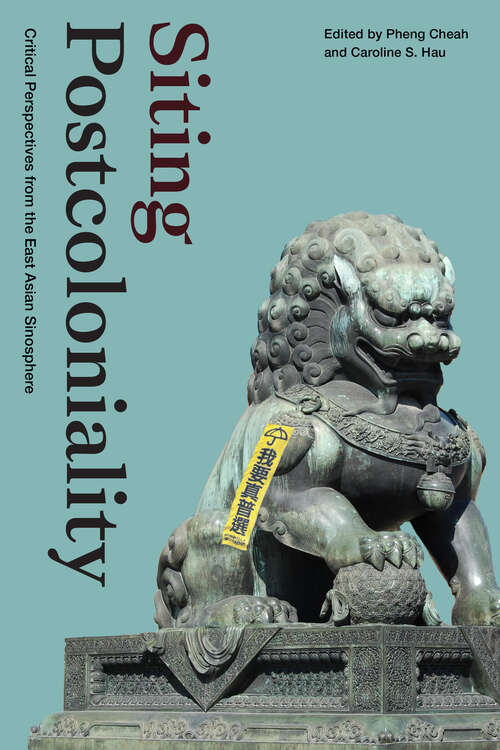 Book cover of Siting Postcoloniality: Critical Perspectives from the East Asian Sinosphere (Sinotheory)