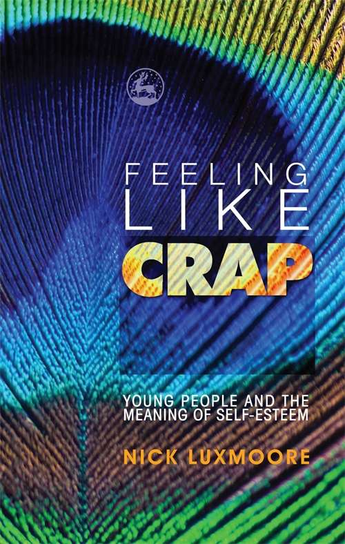 Feeling Like Crap: Young People and the Meaning of Self-Esteem