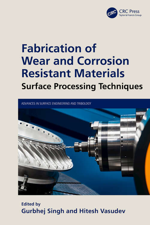 Book cover of Fabrication of Wear and Corrosion Resistant Materials: Surface Processing Techniques (1) (Advances in Surface Engineering and Tribology)
