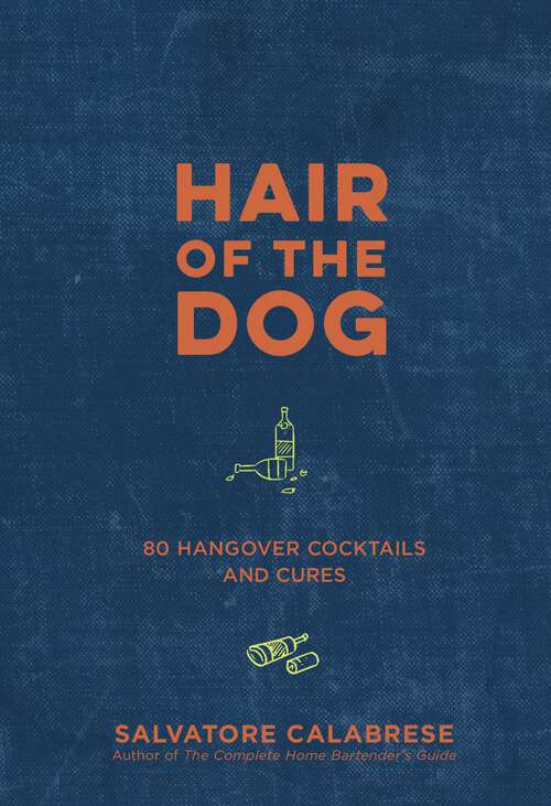 Book cover of Hair of the Dog: 80 Hangover Cocktails and Cures