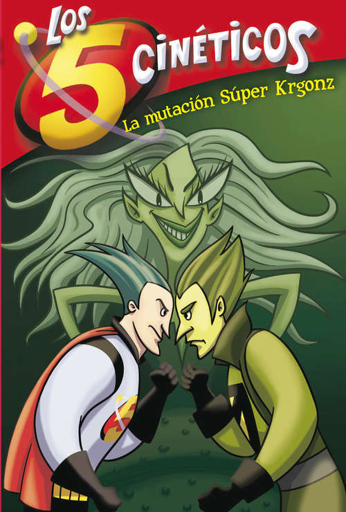 Book cover of La mutación Súper Krgonz (Los Cinco Cinéticos #4)