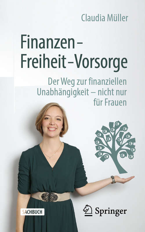 Book cover of Finanzen – Freiheit – Vorsorge: Der Weg zur finanziellen Unabhängigkeit – nicht nur für Frauen (1. Aufl. 2020)