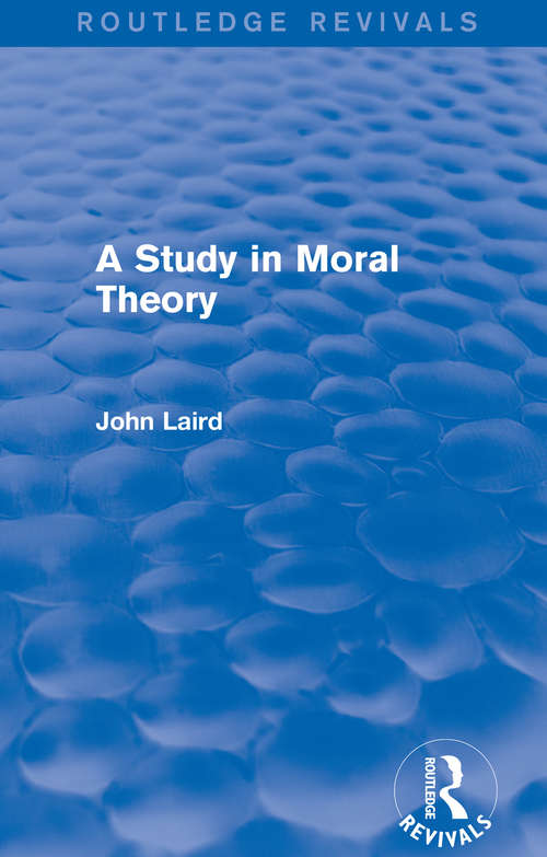 Book cover of A Study in Moral Theory (Routledge Revivals)