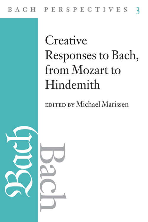 Book cover of Bach Perspectives, Volume 3: Creative Responses to Bach, from Mozart to Hindemith (Bach Perspectives)