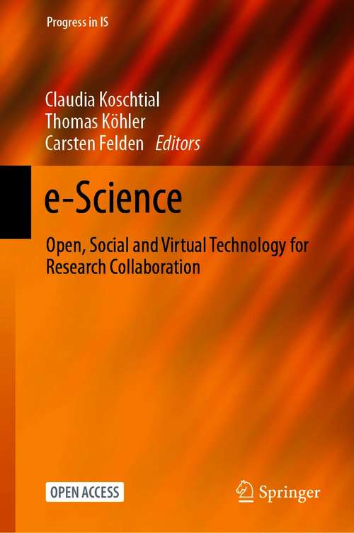 e-Science: Open, Social and Virtual Technology for Research Collaboration (Progress in IS)