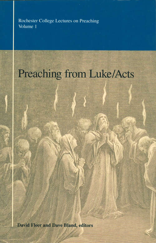 Preaching from Luke/Acts: Preaching From Luke/acts (The\rochester College Lectures On Preaching Ser. #Vol. 1)