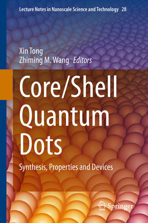 Core/Shell Quantum Dots: Synthesis, Properties and Devices (Lecture Notes in Nanoscale Science and Technology #28)