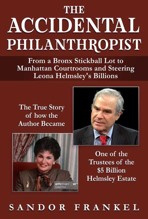 Book cover of The Accidental Philanthropist: From A Bronx Stickball Lot to Manhattan Courtrooms and Steering Leona Helmsley's Billions