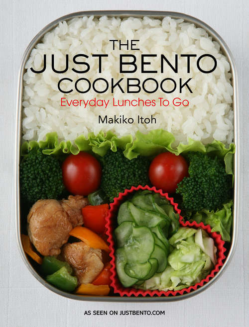 Book cover of The Just Bento Cookbook: Everyday Lunches To Go (Just Bento Cookbook #1)