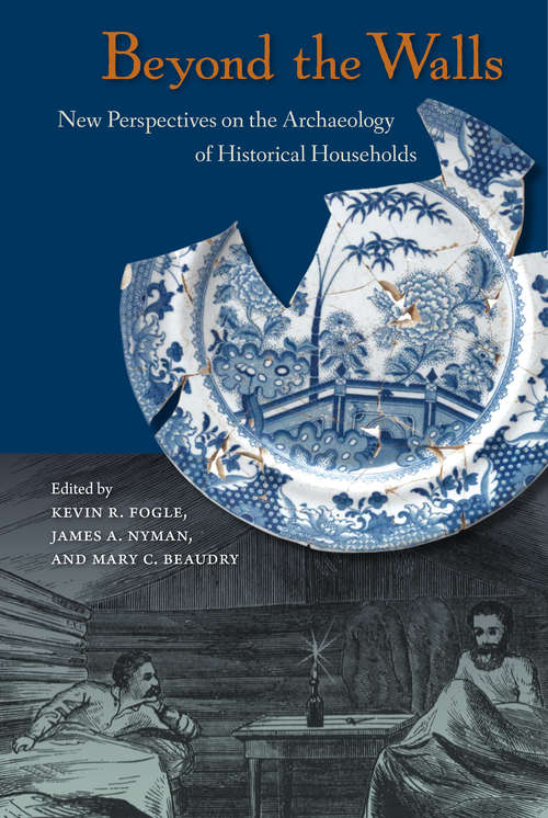 Beyond the Walls: New Perspectives on the Archaeology of Historical Households