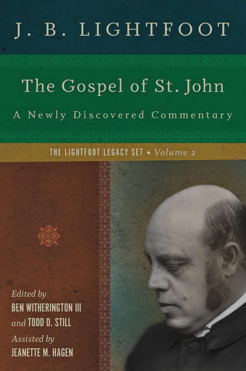 The Gospel of St. John: A Newly Discovered Commentary (The Lightfoot Legacy Set #Arrives December)