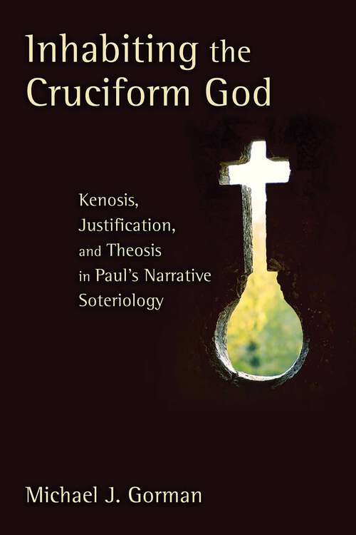 Book cover of Inhabiting the Cruciform God: Kenosis, Justification, and Theosis in Paul's Narrative Soteriology