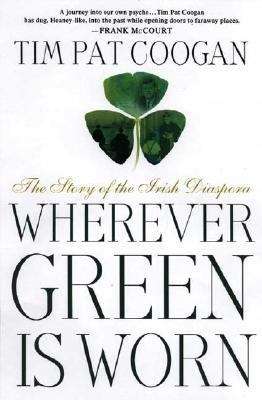 Book cover of Wherever Green Is Worn: The Story of the Irish Diaspora