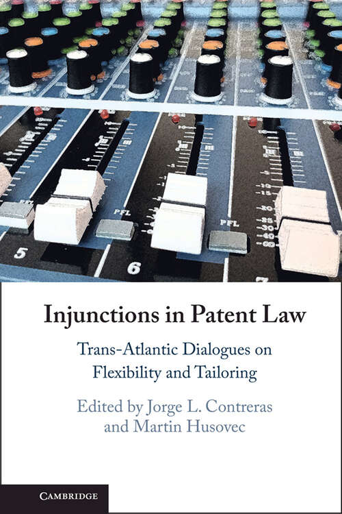 Book cover of Injunctions in Patent Law: Trans-Atlantic Dialogues on Flexibility and Tailoring