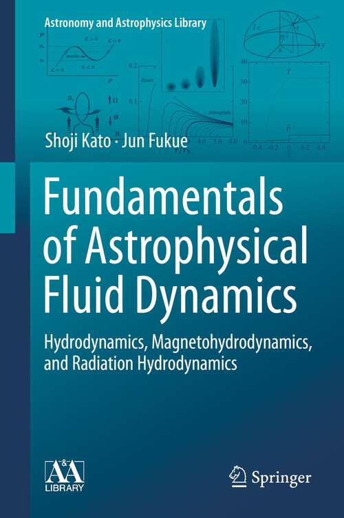 Book cover of Fundamentals of Astrophysical Fluid Dynamics: Hydrodynamics, Magnetohydrodynamics, and Radiation Hydrodynamics (1st ed. 2020) (Astronomy and Astrophysics Library)