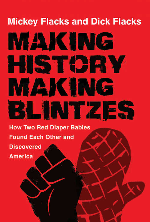 Book cover of Making History / Making Blintzes: How Two Red Diaper Babies Found Each Other and Discovered America