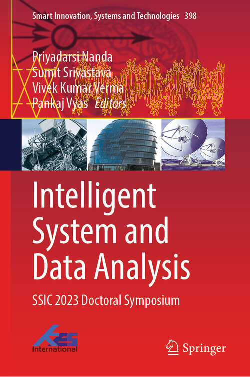 Book cover of Intelligent System and Data Analysis: SSIC 2023 Doctoral Symposium (Smart Innovation, Systems and Technologies #398)