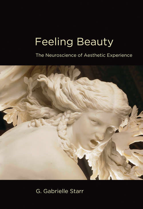 Book cover of Feeling Beauty: The Neuroscience of Aesthetic Experience