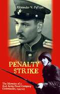 Penalty Strike: The Memoirs of a Red Army Penal Company Commander 1943–45 (Stackpole Military History Series #1)