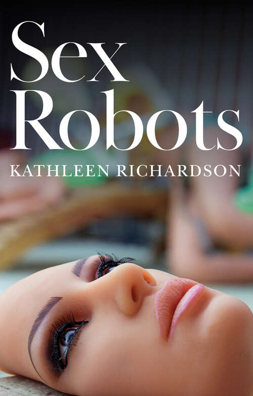 Book cover of Sex Robots: The End of Love