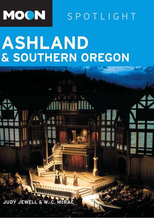 Book cover of Moon Spotlight Ashland & Southern Oregon: 2010
