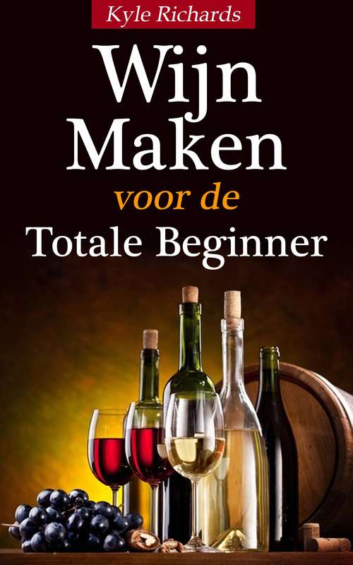 Book cover of Wijn maken voor de totale beginner