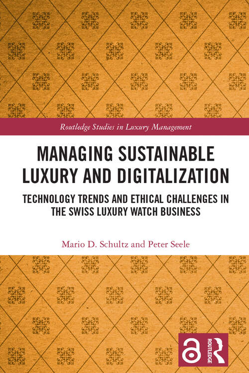 Book cover of Managing Sustainable Luxury and Digitalization: Technology Trends and Ethical Challenges in the Swiss Luxury Watch Business (Routledge Studies in Luxury Management)