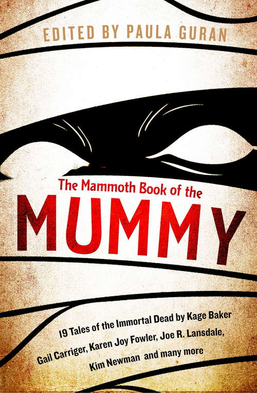 Book cover of The Mammoth Book Of the Mummy: 19 tales of the immortal dead by Kage Baker, Gail Carriger, Karen Joy Fowler, Joe R. Lansdale, Kim Newman and many more (Mammoth Books #482)