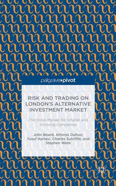 Risk and Trading on London’s Alternative Investment Market: The Stock Market for Smaller and Growing Companies